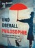 Und überall Philosophie Und überall Philosophie