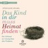 Das Kind in dir muss Heimat finden, 1 MP3-CD Das Kind in dir muss Heimat finden, 1 MP3-CD
