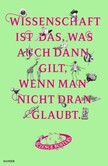 Wissenschaft ist das, was auch dann gilt, wenn man nicht dran glaubt Wissenschaft ist das, was auch dann gilt, wenn man nicht dran glaubt