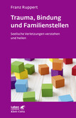 Trauma, Bindung und Familienstellen Trauma, Bindung und Familienstellen