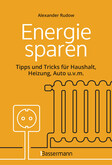 Energie sparen - Tipps und Tricks für Haushalt, Heizung, Auto u.v.m. Energie sparen - Tipps und Tricks für Haushalt, Heizung, Auto u.v.m.