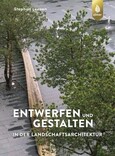 Entwerfen und Gestalten in der Landschaftsarchitektur Entwerfen und Gestalten in der Landschaftsarchitektur