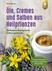 Öle, Cremes und Salben aus Heilpflanzen Öle, Cremes und Salben aus Heilpflanzen