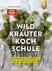 Die große Wildkräuter-Kochschule Die große Wildkräuter-Kochschule