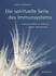 Die spirituelle Seite des Immunsystems Die spirituelle Seite des Immunsystems