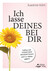 Ich lasse deines bei dir Ich lasse deines bei dir