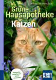 Grüne Hausapotheke für Katzen. Kompakt-Ratgeber Grüne Hausapotheke für Katzen. Kompakt-Ratgeber