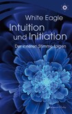 Intuition und Initiation – Der inneren Stimme folgen Intuition und Initiation – Der inneren Stimme folgen