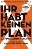 Ihr habt keinen Plan Ihr habt keinen Plan