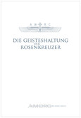 Die Geisteshaltung der Rosenkreuzer Die Geisteshaltung der Rosenkreuzer
