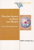 Über das Gestern im Heute zum Morgen - Liebe soll die Brücke sein! Über das Gestern im Heute zum Morgen - Liebe soll die Brücke sein!