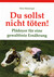 Du sollst nicht töten! Du sollst nicht töten!