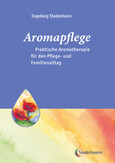 Aromapflege - Praktische Aromatherapie für den Pflege- und Familienalltag Aromapflege - Praktische Aromatherapie für den Pflege- und Familienalltag