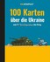 100 Karten über die Ukraine 100 Karten über die Ukraine