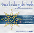 NEUANBINDNG DER SEELE. Rückholung verlorener Anteile, 2 Audio-CD NEUANBINDNG DER SEELE. Rückholung verlorener Anteile, 2 Audio-CD