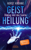 Geistheilung - Dialog mit der Seele (Überarbeitete Neuausgabe) Geistheilung - Dialog mit der Seele (Überarbeitete Neuausgabe)