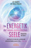 DIE ENERGETIK DER NEUEN MENSCHLICHEN SEELE: Gespräche mit den Z DIE ENERGETIK DER NEUEN MENSCHLICHEN SEELE: Gespräche mit den Z