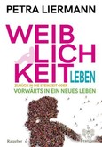 Weiblichkeit leben Weiblichkeit leben