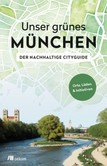 Unser grünes München - Der nachhaltige Cityguide Unser grünes München - Der nachhaltige Cityguide
