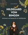 Hildegard von Bingen - Heilwissen und Rezepte für Ihr Wohlbefinden Hildegard von Bingen - Heilwissen und Rezepte für Ihr Wohlbefinden