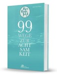 99 Wege zur Achtsamkeit 99 Wege zur Achtsamkeit