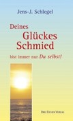 Deines Glückes Schmied bist immer nur Du selbst!