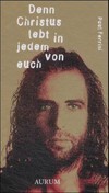 Denn Christus lebt in jedem von euch