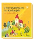 Feste und Bräuche im Kirchenjahr mit Kindern erlebt, m. Kirchenjahresuhr