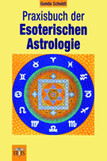 Praxisbuch der Esoterischen Astrologie