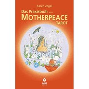 Das Praxisbuch zum Motherpeace Tarot