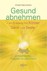 Gesund abnehmen - im Einklang mit Körper, Geist und Seele