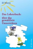 Das Lehrerbuch: über das gewaltfreie Unterrichten