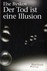 Der Tod ist eine Illusion