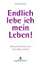 Endlich lebe ich mein Leben!