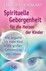 Spirituelle Geborgenheit für die Herzen der Kinder