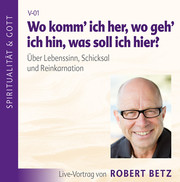 Wo komm' ich her? Wo geh' ich hin? Was soll ich hier? - Vortrags-CD