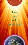 Gott, 2012 der Tod und die Liebe