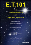 E.T. 101 Das kosmische Handbuch zur Planetaren (R)Evolution
