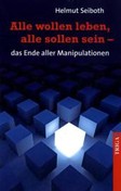 Alle wollen leben, alle sollen sein - das Ende aller Manipulationen