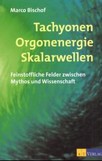 Tachyonen, Orgonenergie, Skalarwellen