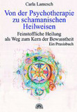 Von der Psychotherapie zu schamanischen Heilweisen