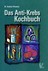 Das Anti-Krebs-Kochbuch