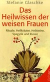 Das Heilwissen der weisen Frauen