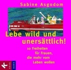 Lebe wild und unersättlich! - Hörbuch