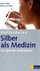 Kolloidales Silber als Medizin
