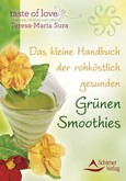 Das kleine Handbuch der rohköstlich gesunden Grünen Smoothies