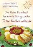 Das kleine Handbuch der rohköstlich gesunden Torten, Kuchen & Kekse