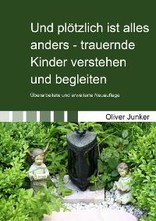 Und plötzlich ist alles anders - Trauernde Kinder verstehen und begleiten