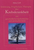 Erklärung, Prophylaxe, Therapie der Krebskrankheit aus ganzheitl
