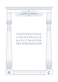 Geisteshaltung, Lebensregeln & Legitimation der Rosenkreuzer Geisteshaltung, Lebensregeln & Legitimation der Rosenkreuzer